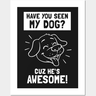 Have You Seen My Dog? Cuz He's Awesome Posters and Art